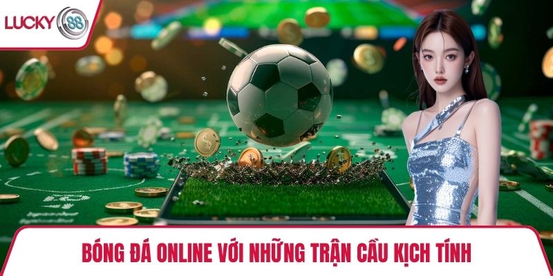 Bóng đá online với những trận cầu kịch tính