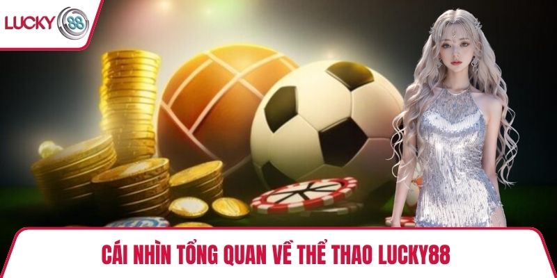 Cái nhìn tổng quan về thể thao Lucky88 