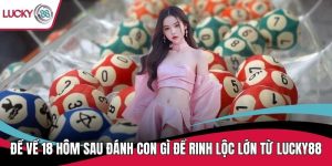 Đề về 18 hôm sau đánh con gì