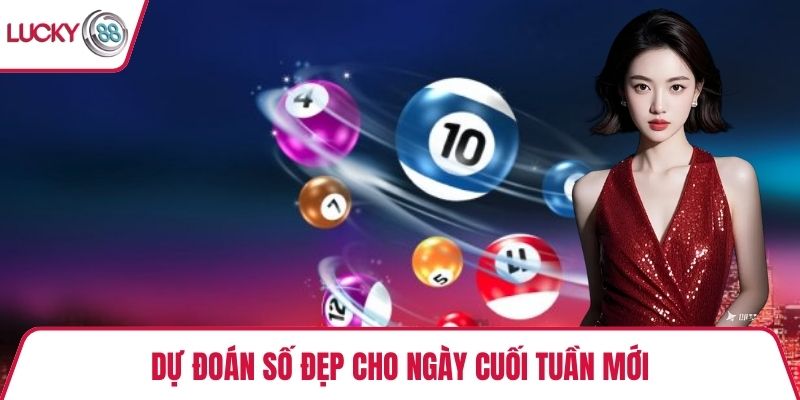 Dự đoán số đẹp cho ngày cuối tuần