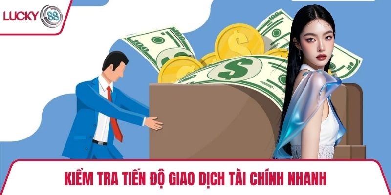 Kiểm tra tiến độ giao dịch tài chính nhanh