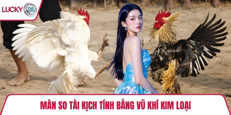 Màn so tài kịch tính bằng vũ khí kim loại